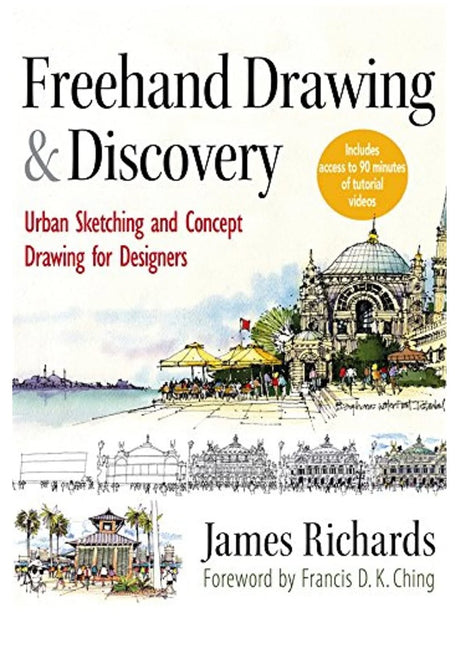 Freehand Drawing and Discovery: Urban Sketching and Concept Drawing for Designers
