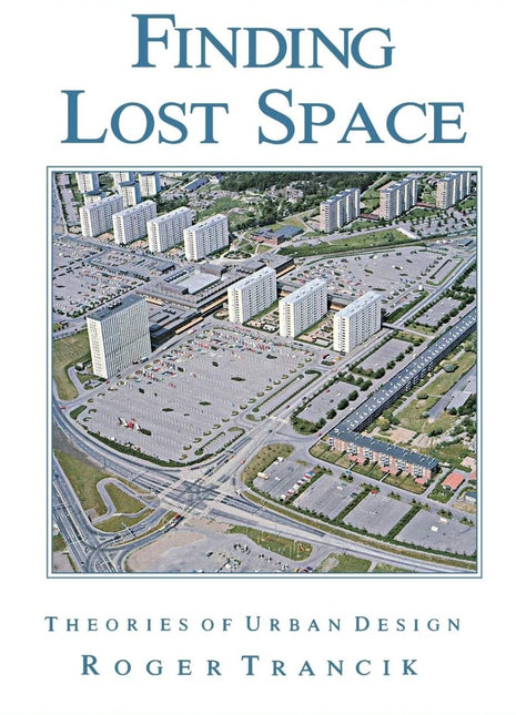 Finding Lost Space: Theories of Urban Design Author: Roger Trancik