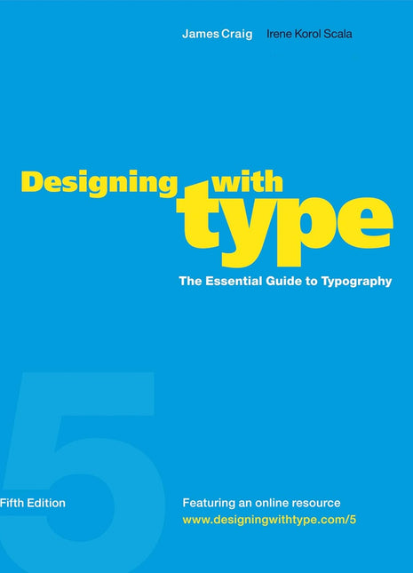 Designing with Type, 5th Edition -Authors: James Craig & Irene Korol Scala
