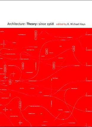 Architecture Theory since 1968 K. Michael Hays (Editor) Publisher: MIT Press