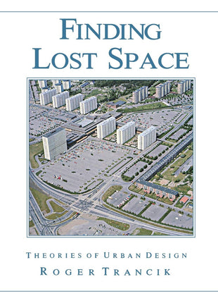 Finding Lost Space: Theories of Urban Design Author: Roger Trancik